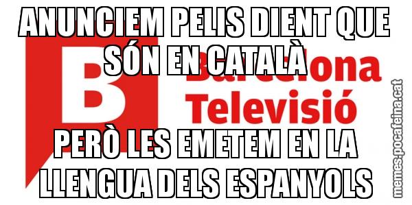 ANUNCIEM PELIS DIENT QUE SÓN EN CATALÀ PERÒ LES EMETEM EN LA LLENGUA DELS ESPANYOLS