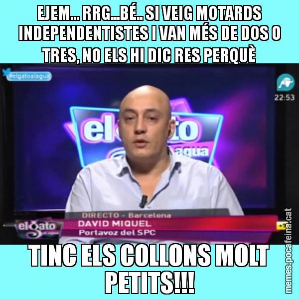 EJEM... RRG...BÉ.. SI VEIG MOTARDS INDEPENDENTISTES I VAN MÉS DE DOS O TRES, NO ELS HI DIC RES PERQUÈ TINC ELS COLLONS MOLT PETITS!!!