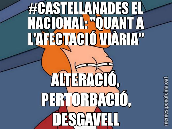#CASTELLANADES EL NACIONAL: "QUANT A L'AFECTACIÓ VIÀRIA" ALTERACIÓ, PERTORBACIÓ, DESGAVELL - Futurama Fry