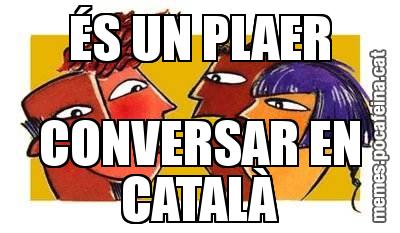 ÉS UN PLAER CONVERSAR EN CATALÀ
