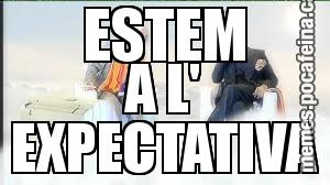 ESTEM A L' EXPECTATIVA