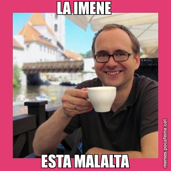 LA IMENE  ESTA MALALTA - Puto Gilipolles