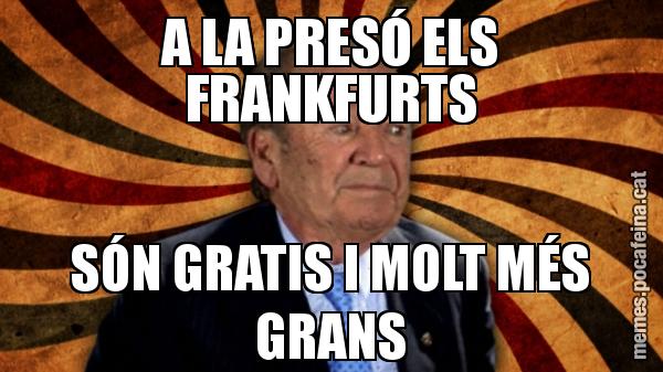 A LA PRESÓ ELS FRANKFURTS SÓN GRATIS I MOLT MÉS GRANS