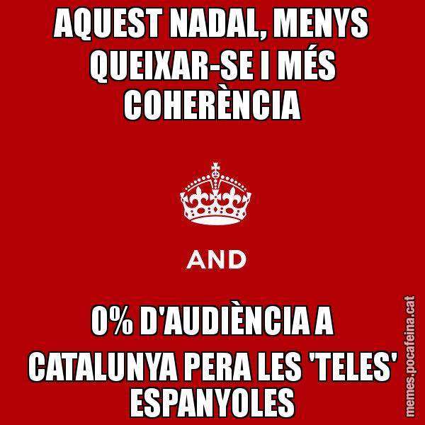 AQUEST NADAL, MENYS QUEIXAR-SE I MÉS COHERÈNCIA 0% D'AUDIÈNCIA A CATALUNYA PERA LES 'TELES' ESPANYOLES - Keep