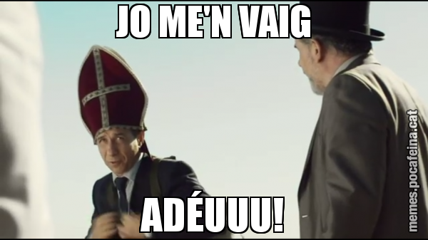 JO ME'N VAIG ADÉUUU!