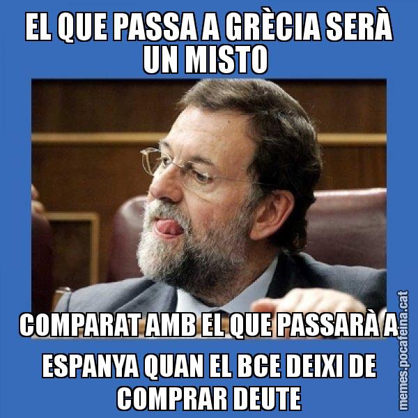 EL QUE PASSA A GRÈCIA SERÀ UN MISTO  COMPARAT AMB EL QUE PASSARÀ A ESPANYA QUAN EL BCE DEIXI DE COMPRAR DEUTE - Mmmmmariano Rajoy