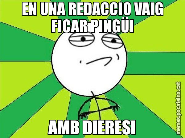 EN UNA REDACCIO VAIG FICAR PINGÜI AMB DIERESI - Challenge Accepted
