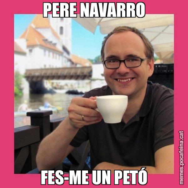 PERE NAVARRO FES-ME UN PETÓ - Puto Gilipolles