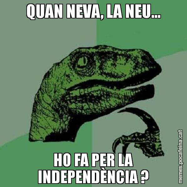 QUAN NEVA, LA NEU... HO FA PER LA INDEPENDÈNCIA ? - Philosoraptor