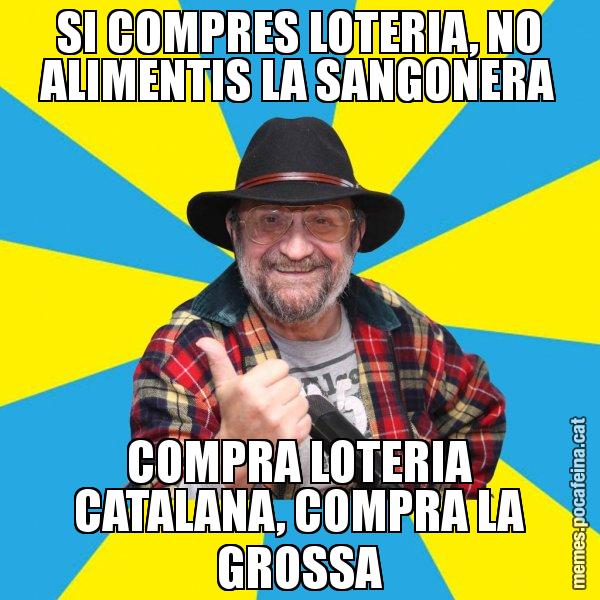 SI COMPRES LOTERIA, NO ALIMENTIS LA SANGONERA COMPRA LOTERIA CATALANA, COMPRA LA GROSSA - Tomeu Penya