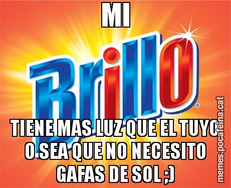 MI TIENE MAS LUZ QUE EL TUYO O SEA QUE NO NECESITO GAFAS DE SOL ;)