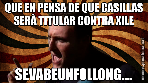 QUE EN PENSA DE QUE CASILLAS SERÀ TITULAR CONTRA XILE SEVABEUNFOLLONG....