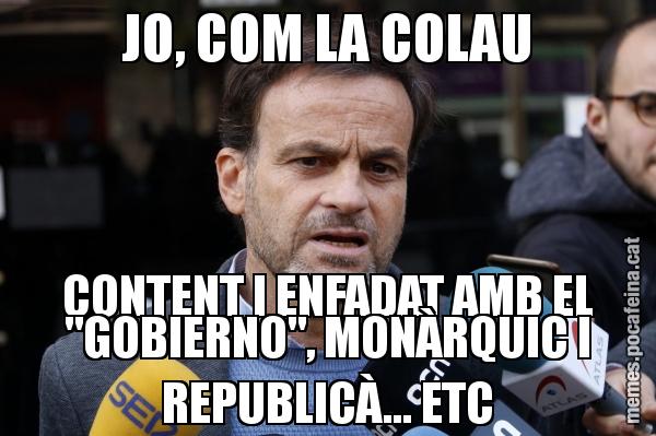 JO, COM LA COLAU CONTENT I ENFADAT AMB EL "GOBIERNO", MONÀRQUIC I REPUBLICÀ... ETC