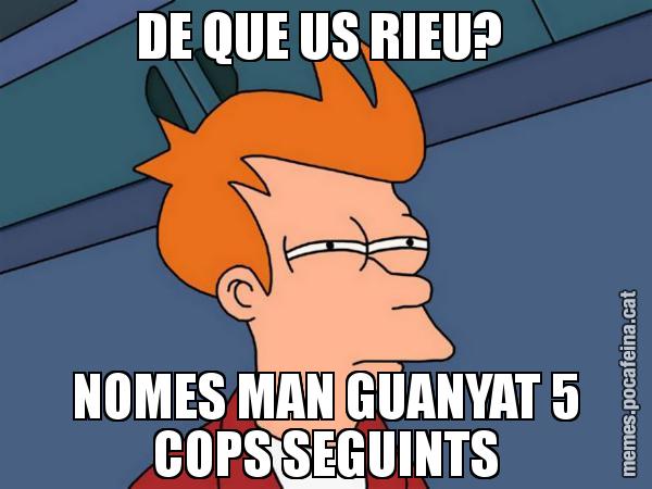 DE QUE US RIEU?  NOMES MAN GUANYAT 5 COPS SEGUINTS - Futurama Fry