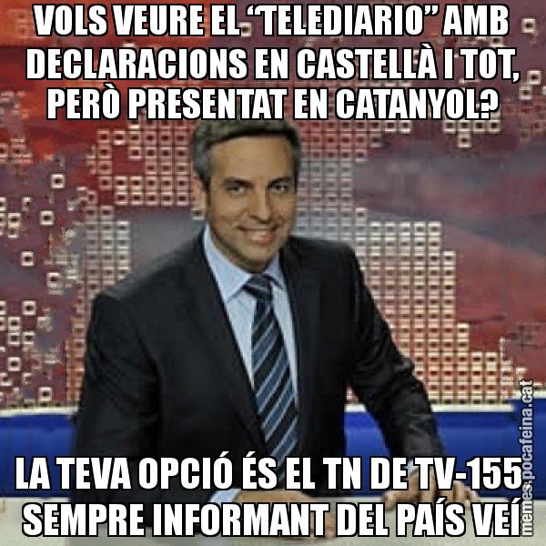 VOLS VEURE EL “TELEDIARIO” AMB DECLARACIONS EN CASTELLÀ I TOT, PERÒ PRESENTAT EN CATANYOL? LA TEVA OPCIÓ ÉS EL TN DE TV-155. SEMPRE INFORMANT DEL PAÍS VEÍ - Trollicer