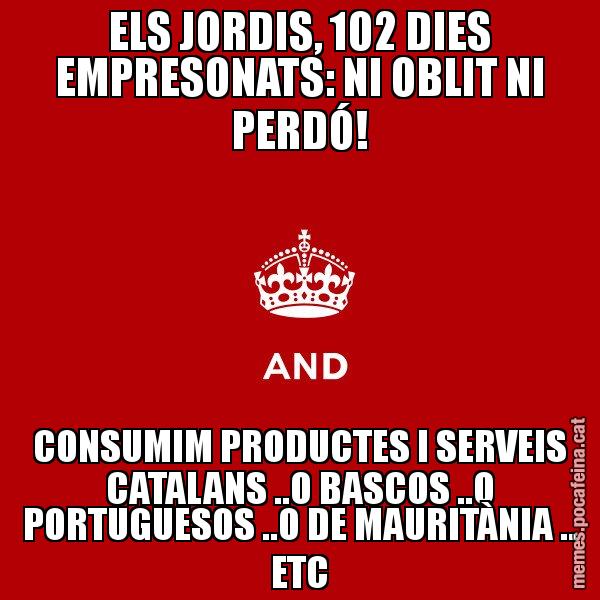 ELS JORDIS, 102 DIES EMPRESONATS: NI OBLIT NI PERDÓ! CONSUMIM PRODUCTES I SERVEIS CATALANS ..O BASCOS ..O PORTUGUESOS ..O DE MAURITÀNIA .. ETC - Keep