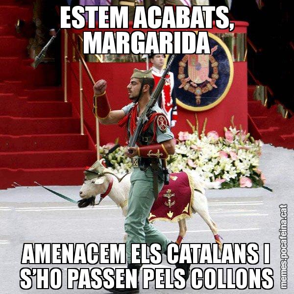 ESTEM ACABATS, MARGARIDA AMENACEM ELS CATALANS I S’HO PASSEN PELS COLLONS - La cabra de la legió