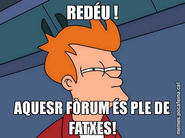 REDÉU ! AQUESR FÒRUM ÉS PLE DE FATXES! - Futurama Fry