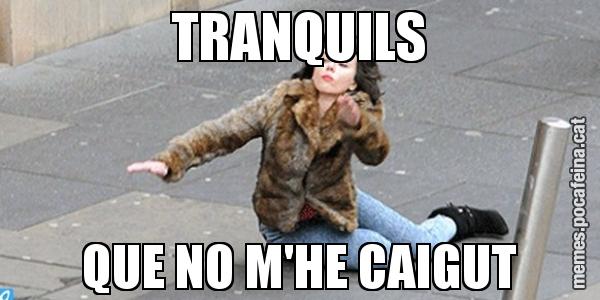 TRANQUILS QUE NO M'HE CAIGUT