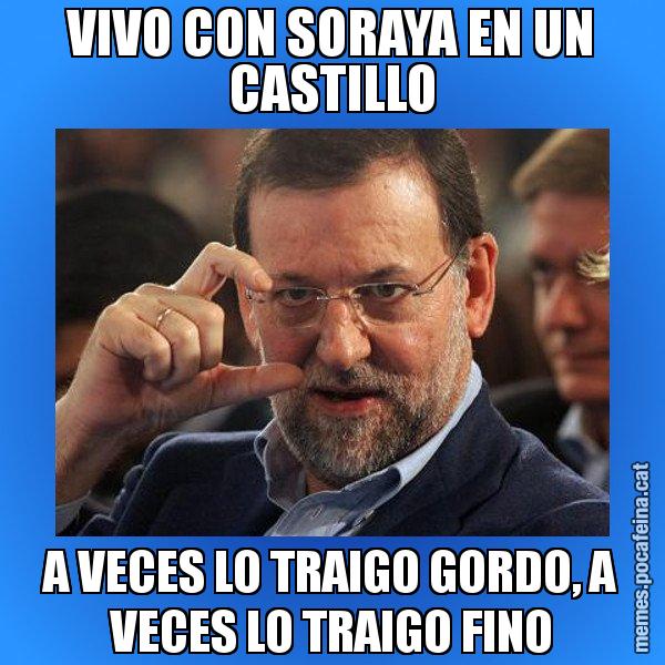 VIVO CON SORAYA EN UN CASTILLO A VECES LO TRAIGO GORDO, A VECES LO TRAIGO FINO - Rajoy titola