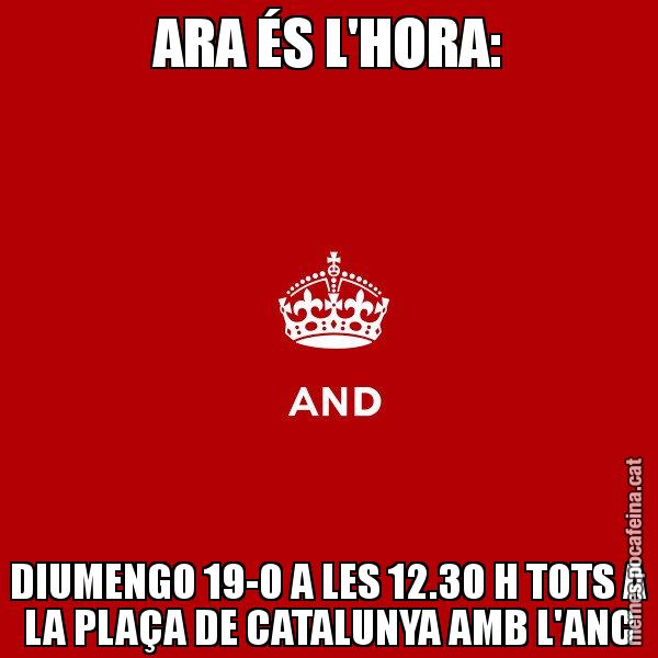 ARA ÉS L'HORA: DIUMENGO 19-0 A LES 12.30 H TOTS A LA PLAÇA DE CATALUNYA AMB L'ANC - Keep