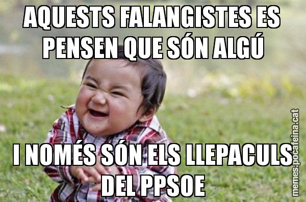 AQUESTS FALANGISTES ES PENSEN QUE SÓN ALGÚ I NOMÉS SÓN ELS LLEPACULS DEL PPSOE - El diabòlic nen asiàtic