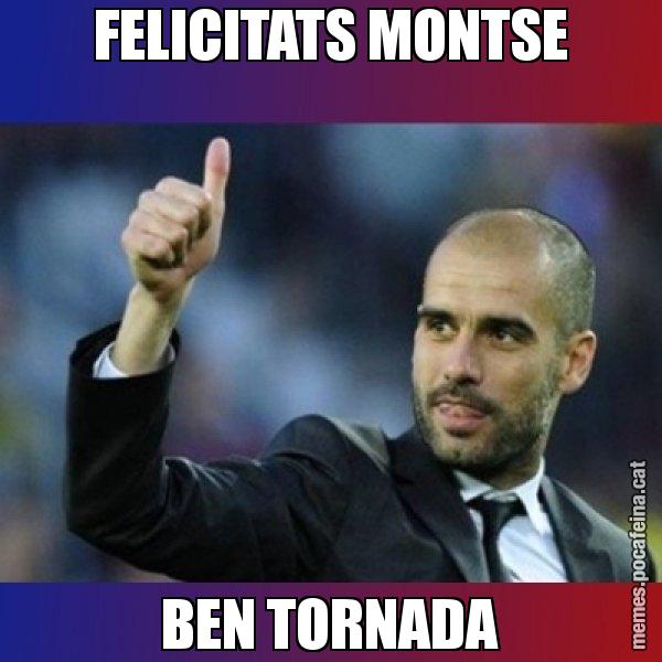 FELICITATS MONTSE BEN TORNADA - Pep Guardiola