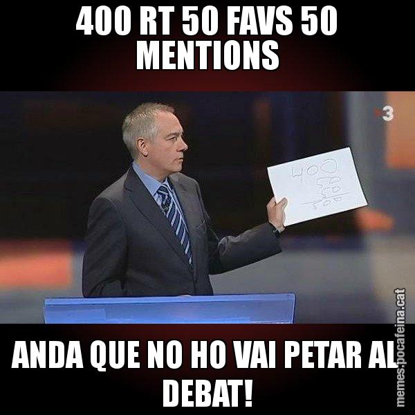 400 RT 50 FAVS 50 MENTIONS ANDA QUE NO HO VAI PETAR AL DEBAT! - Navarro Paper