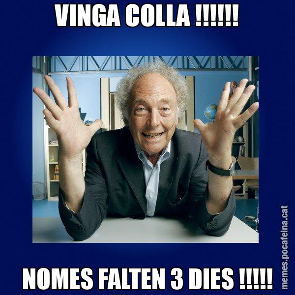 VINGA COLLA !!!!!! NOMES FALTEN 3 DIES !!!!! - Eduard Punset