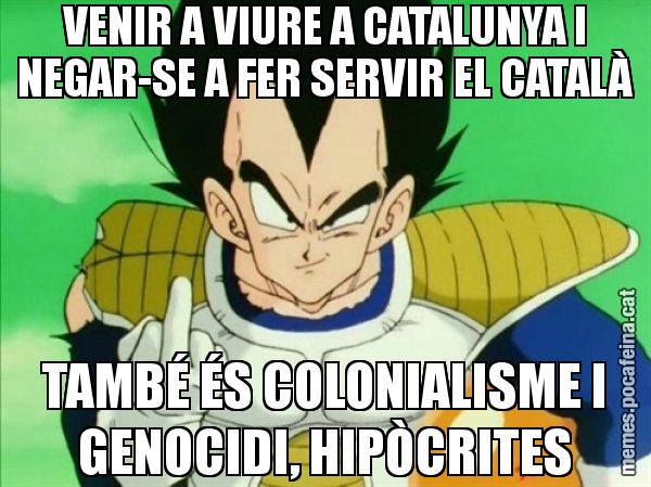 VENIR A VIURE A CATALUNYA I NEGAR-SE A FER SERVIR EL CATALÀ TAMBÉ ÉS COLONIALISME I GENOCIDI, HIPÒCRITES - Vegeta