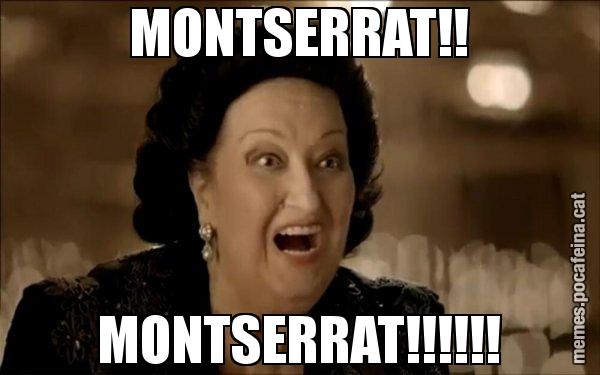 MONTSERRAT!! MONTSERRAT!!!!!! - Montserrat Caballé