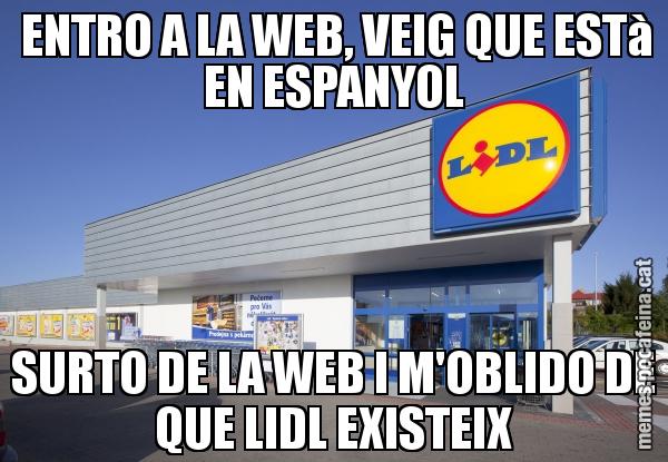 ENTRO A LA WEB, VEIG QUE ESTà EN ESPANYOL SURTO DE LA WEB I M'OBLIDO DE QUE LIDL EXISTEIX
