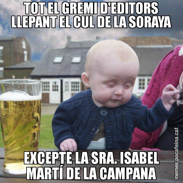 TOT EL GREMI D'EDITORS LLEPANT EL CUL DE LA SORAYA EXCEPTE LA SRA. ISABEL MARTÍ DE LA CAMPANA - El nen begut