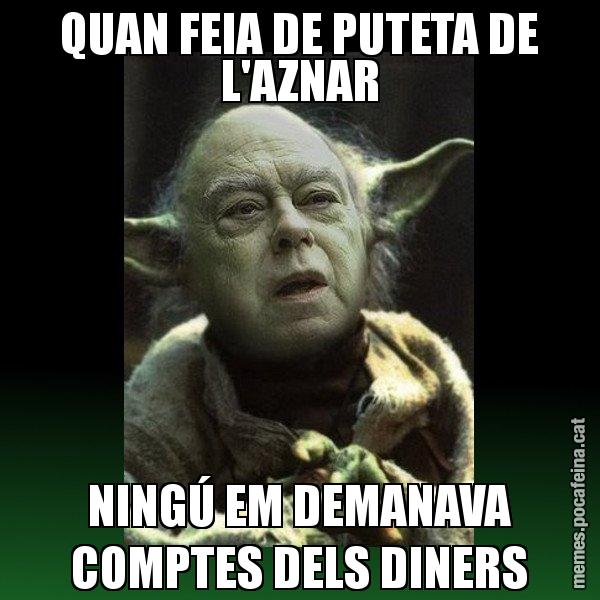 QUAN FEIA DE PUTETA DE L'AZNAR NINGÚ EM DEMANAVA COMPTES DELS DINERS - Yodi Pujol