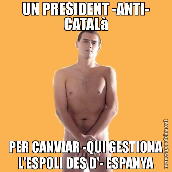 UN PRESIDENT -ANTI- CATALà PER CANVIAR -QUI GESTIONA L'ESPOLI DES D'- ESPANYA - Albert Rivera