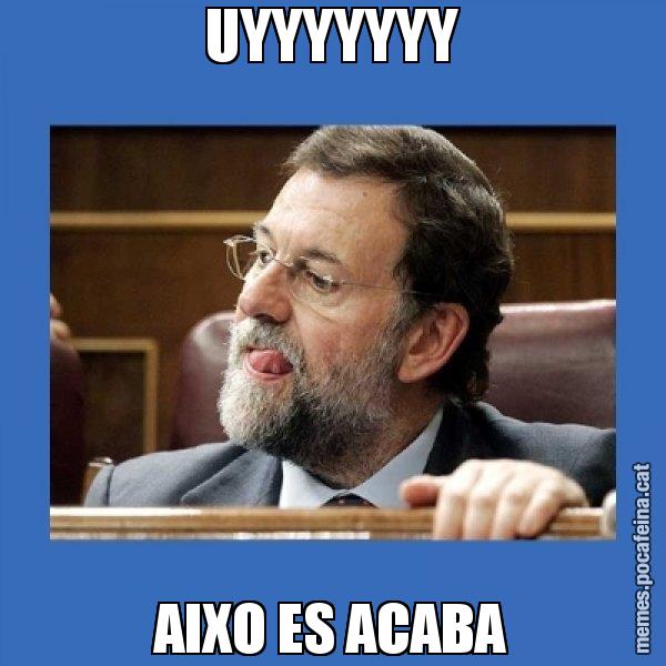 UYYYYYYY AIXO ES ACABA - Mmmmmariano Rajoy