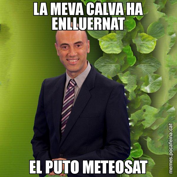 LA MEVA CALVA HA ENLLUERNAT EL PUTO METEOSAT - Tomàs Molina