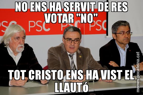 NO ENS HA SERVIT DE RES VOTAR "NO" TOT CRISTO ENS HA VIST EL LLAUTó