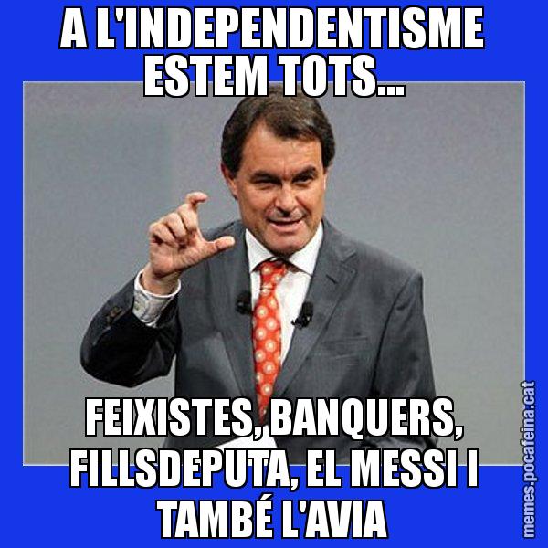 A L'INDEPENDENTISME ESTEM TOTS... FEIXISTES, BANQUERS, FILLSDEPUTA, EL MESSI I TAMBÉ L'AVIA - Artur Mas Titola