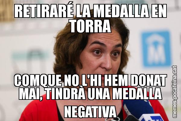 RETIRARÉ LA MEDALLA EN TORRA COMQUE NO L'HI HEM DONAT MAI, TINDRÀ UNA MEDALLA NEGATIVA