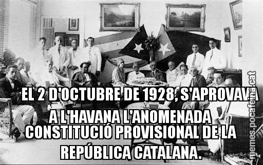 EL 2 D'OCTUBRE DE 1928, S'APROVAVA A L'HAVANA L'ANOMENADA CONSTITUCIÓ PROVISIONAL DE LA REPÚBLICA CATALANA.