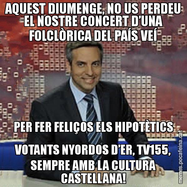 AQUEST DIUMENGE, NO US PERDEU EL NOSTRE CONCERT D’UNA FOLCLÒRICA DEL PAÍS VEÍ PER FER FELIÇOS ELS HIPOTÈTICS VOTANTS NYORDOS D’ER, TV155, SEMPRE AMB LA CULTURA CASTELLANA! - Trollicer