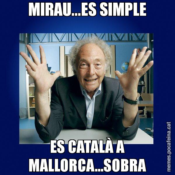 MIRAU...ES SIMPLE ES CATALÀ A MALLORCA...SOBRA - Eduard Punset