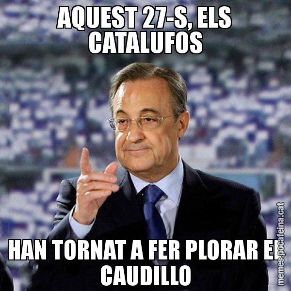 AQUEST 27-S, ELS CATALUFOS HAN TORNAT A FER PLORAR EL CAUDILLO - Florentino