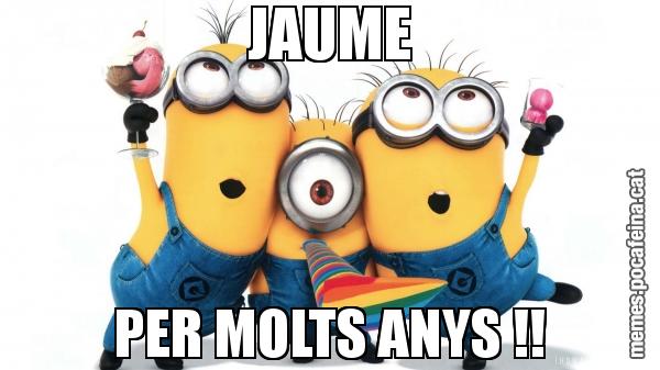 JAUME PER MOLTS ANYS !!