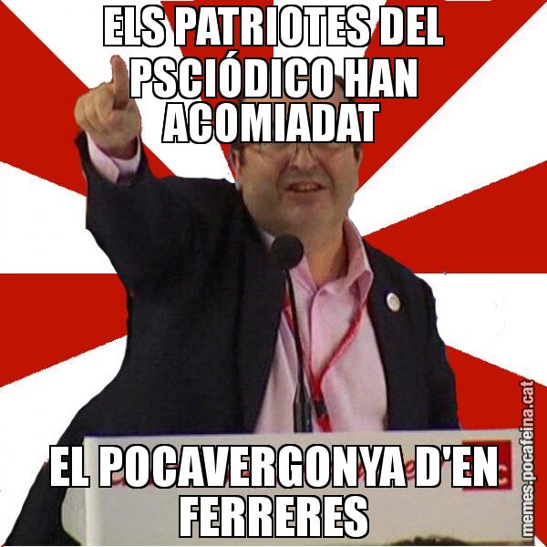 ELS PATRIOTES DEL PSCIÓDICO HAN ACOMIADAT EL POCAVERGONYA D'EN FERRERES - Miquel Iceta