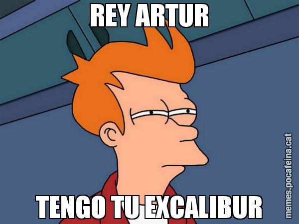 REY ARTUR TENGO TU EXCALIBUR - Futurama Fry