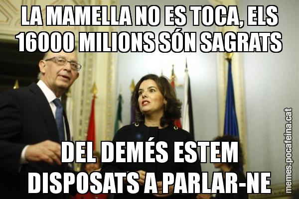 LA MAMELLA NO ES TOCA, ELS 16000 MILIONS SÓN SAGRATS DEL DEMÉS ESTEM DISPOSATS A PARLAR-NE