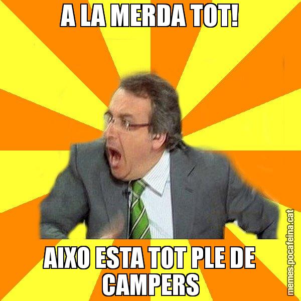 A LA MERDA TOT! AIXO ESTA TOT PLE DE CAMPERS - Cuní Prou!