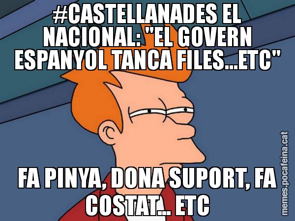 #CASTELLANADES EL NACIONAL: "EL GOVERN ESPANYOL TANCA FILES...ETC" FA PINYA, DONA SUPORT, FA COSTAT... ETC - Futurama Fry
